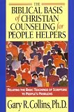 The Biblical Basis of Christian Counseling for People Helpers: Relating the Basic Teachings of Scripture to Peoples Problems