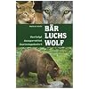 B�r, Luchs, Wolf: Verfolgt - Ausgerottet - Zur�ckgekehrt