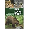 B�r, Luchs, Wolf: Verfolgt - Ausgerottet - Zur�ckgekehrt