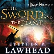 The Sword and the Flame: The Dragon King Trilogy, Book 3 | Stephen R. Lawhead