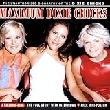 Maximum Dixie Chicks: The Unauthorised Biography