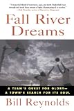 Fall River Dreams: A Team's Quest for Glory, A Town's Search for Its Soul