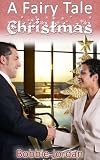 A Fairy Tale Christmas - ( A Contemporary, Romance Short-Story For The Holidays With a Twist) (Contemporary Romance Short-Story)