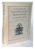 A catalogue of sixteenth-century medical books in Edinburgh libraries
