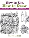How to See, How to Draw: Keys to Realistic Drawing