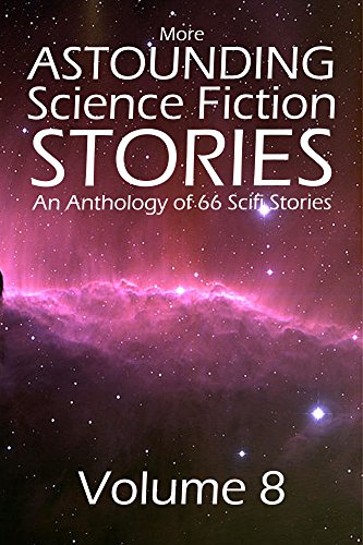 More Astounding Science Fiction Stories: An Anthology of 66 Scifi Stories (Halcyon Classics)
