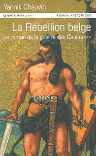 Le Roman De La Guerre Des Gaules Tome 3 La Rebellion Belge Babelio