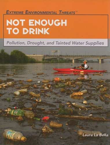 Not Enough to Drink: Pollution, Drought, and Tainted Water Supplies (Extreme Environmental Threats)