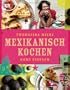 Mexikanisch Kochen ganz einfach