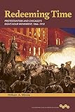 Redeeming time : Protestantism and Chicago's eight-hour movement, 1866-1912