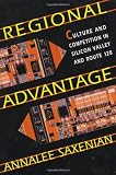 Regional Advantage: Culture and Competition in Silicon Valley and Route 128 Regional Advantage: Culture and Competition in Silicon Valley and Route 128