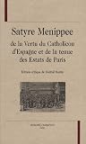 Satyre Menippee : De la Vertu du Catholicon d\'Espagne et de la tenue des Estats de Paris