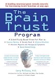 Brain Trust Program: A Scientifically Based Three Part Plan to Improve Memory, Elevate Mood, Enhance Attention, Alleviate Migraine and Menopausal Symptoms and Boost Mental Energy