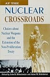 At the nuclear crossroads : choices about nuclear weapons and extension of the Non-Proliferation Treaty