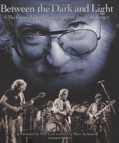Between the Dark and Light: The Grateful Dead Photography of Jay Blakesberg (Book) by Blakesberg, Jay, Grateful Dead (2004) Paperback