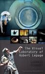 The Visual Laboratory of Robert Lepage
