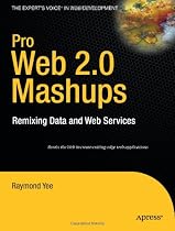Pro Web 2.0 Mashups: Remixing Data and Web Services (Expert's Voice in Web Development)