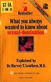 What You Always Wanted to Know About Sexual Domination--But Were Afraid to Ask What You Always Wanted to Know About Sexual Domination--But Were Afraid to Ask