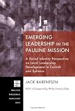 Emerging Leadership in the Pauline Mission: A Social Identity Perspective on Local Leadership Development in Corinth and Ephesus (Princeton Theological Monograph)