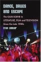 Dance, Drugs, and Escape: The Club Scene in Literature, Film and Television Since the Late 1980's