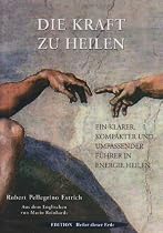 Die Kraft zu Heilen: Ein klarer, kompakter und umfassender Füherer in Energie Heilung