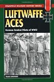 Luftwaffe Aces: German Combat Pilots of World War II (Stackpole Military History Series)