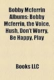 Bobby McFerrin Albums: Bobby McFerrin, the Voice, Hush, Don't Worry, Be Happy, Play-