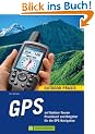 GPS auf Outdoor-Touren: Praxisbuch und Ratgeber f�r die GPS-Navigation