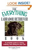 The Everything Labrador Retriever Book: A Complete Guide to Raising, Training, and Caring for Your Lab