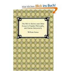 The Will to Believe and Other Essays in Popular Philosophy, and Human Immortality