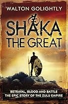Shaka the Great (The Epic Story of the Zulu Empire)