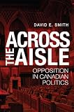 Across the aisle : opposition in Canadian politics