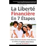 "La Libert� Financi�re en 7 �tapes" - Comment doubler votre revenu en 3 mois et quitter votre patron en 1 an, ou moins!par Jean-Philippe Hulin