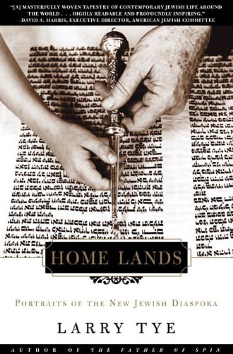 Home Lands: Portraits of the New Jewish Diaspora, by Larry Tye Home Lands: Portraits of the New Jewish Diaspora, by Larry Tye
