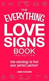 The Everything Love Signs Book: Use astrology to find your perfect partner! (Everything Series) The Everything Love Signs Book: Use astrology to find your perfect partner! (Everything Series)