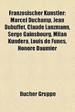 Franz Sischer K Nstler: Marcel Duchamp, Jean Dubuffet, Claude Lanzmann, Serge Gainsbourg, Louis de Fun S, Milan Kundera, Annie Girardot