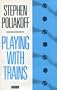 Playing with Trains (Methuen Modern Plays)
