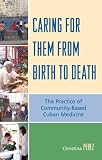 Caring for Them from Birth to Death: The Practice of Community-Based Cuban Medicine