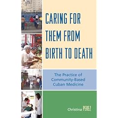Caring for Them from Birth to Death: The Practice of Community-Based Cuban Medicine