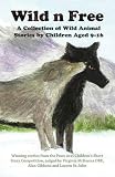 Wild n free : a collection of winning wild animal stories by children