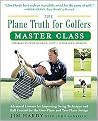 The Plane Truth for Golfers Master Class (Advanced Lessons for Improving Swing Technique and Ball Control for the One-plane and Two-plane Wings) (Reprint) (Paperback)