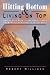 Hitting Bottom & Living on Top: How to Live LIFE to the Fullest when YOUR World Is Caving in on All Sides