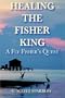 HEALING THE FISHER KING: A Fly Fisher's Quest