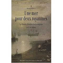 Une mer pour deux royaumes : La Manche, fronti�re franco-anglaise (XVIIe-XVIIIe si�cles)