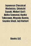 Japanese Classical Violinists: Shinichi Suzuki, Midori Got, Akiko Suwanai, Kyoko Takezawa, Mayuko Kamio, Sayaka Shoji, Joji Hattori