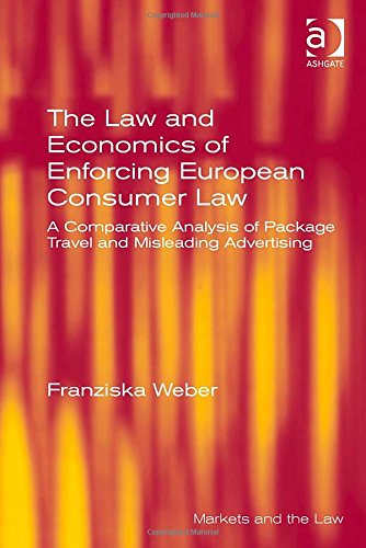 The Law and Economics of Enforcing European Consumer Law: A Comparative Analysis of Package Travel and Misleading Advertising (Markets and the Law)