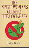The single woman's guide to life, love & sex