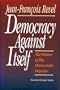 Democracy Against Itself the Future of the Democratic Impulse