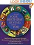 What Your Birthday Reveals About You: 365 Days of Astonishingly Accurate Revelations about Your Future, Your Secrets, and Your Strengths