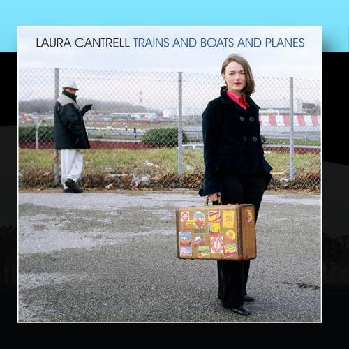Laura Cantrell - Trains and Boats and Planes - Zortam Music